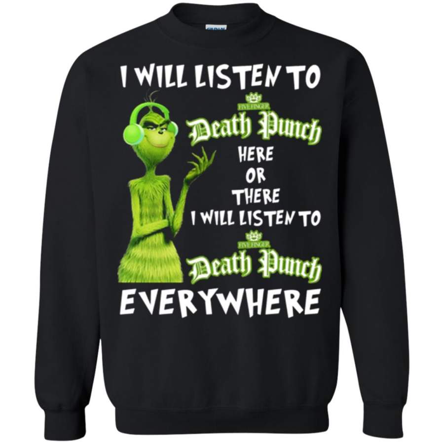 Grinch I Will Listen To Five Finger Death Punch Here Or There Sweatshirt T-Shirt