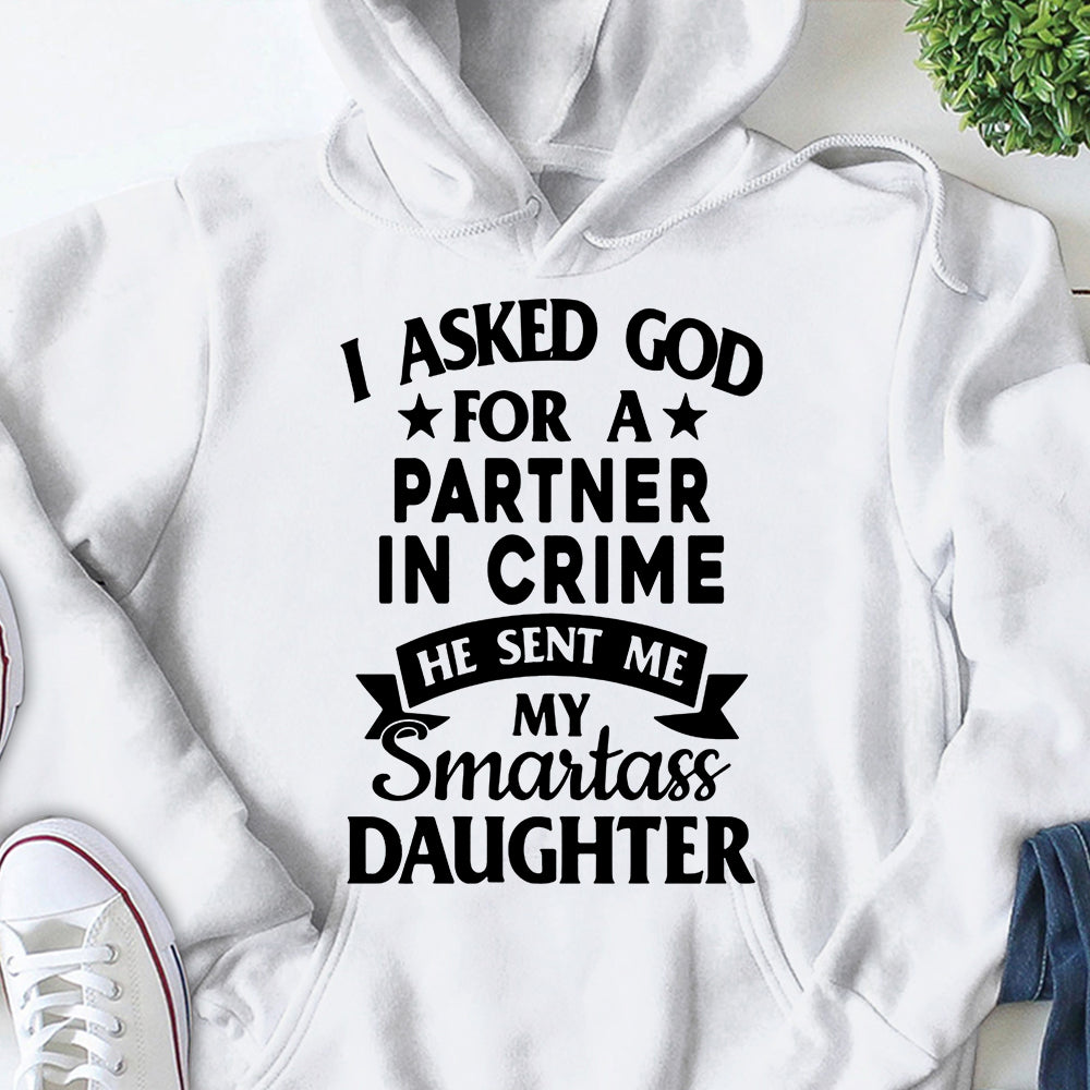 I Asked God For A Partner In Crime Shirts For Daughter Hg98 Lihd