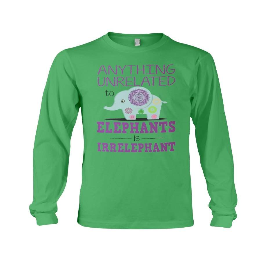 Anything Unrelated To Elephants Is Irrelephant Custom Design Unisex Long Sleeve