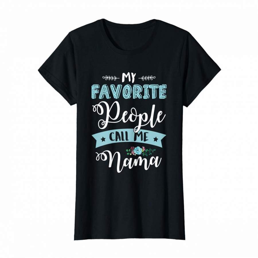 Womens My Favorite People Call Me Nama Cute T Shirt Gift