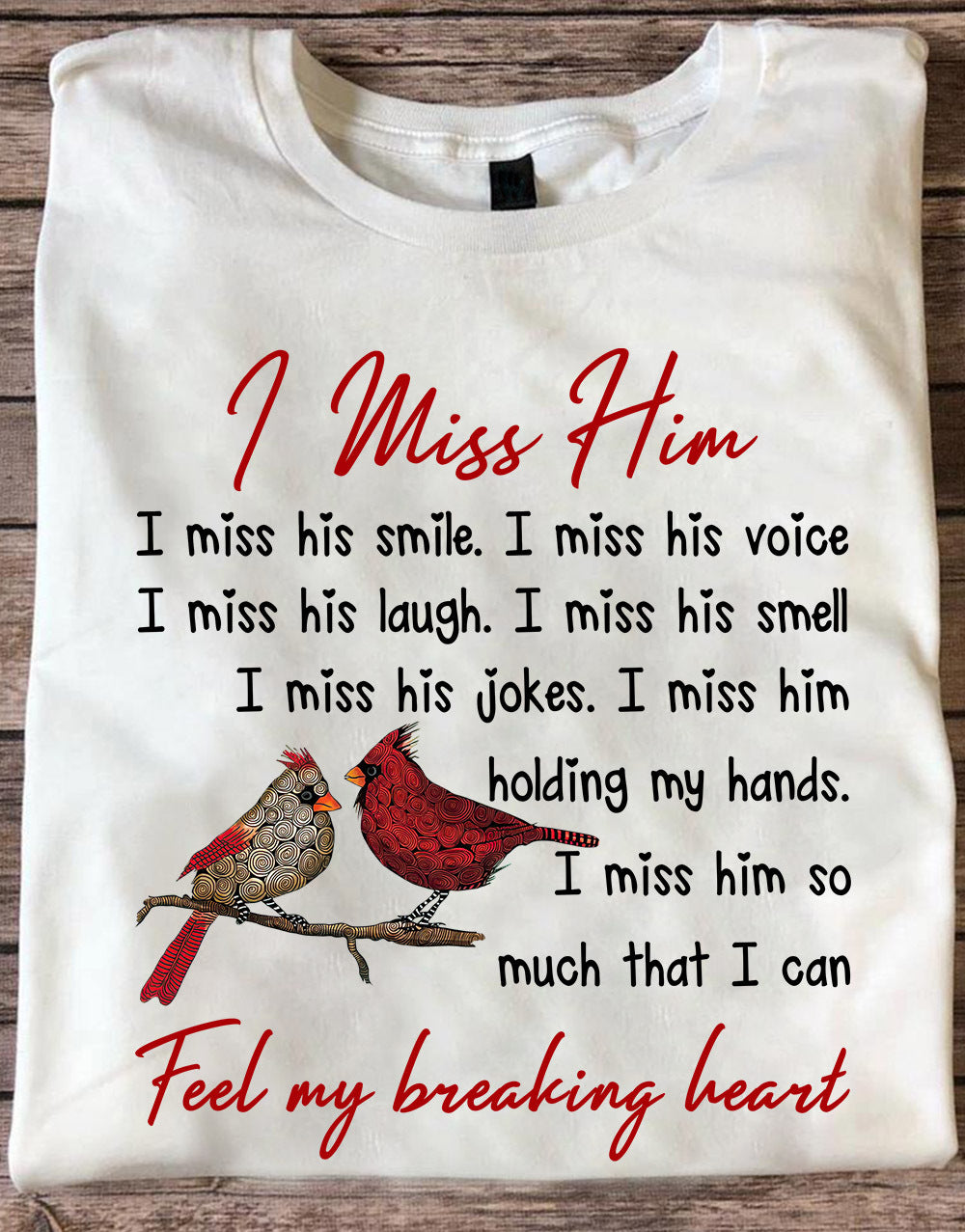 Memorial I Miss Him Fell Me Breaking Heart Cardinal Gift Standard/Premium T-Shirt