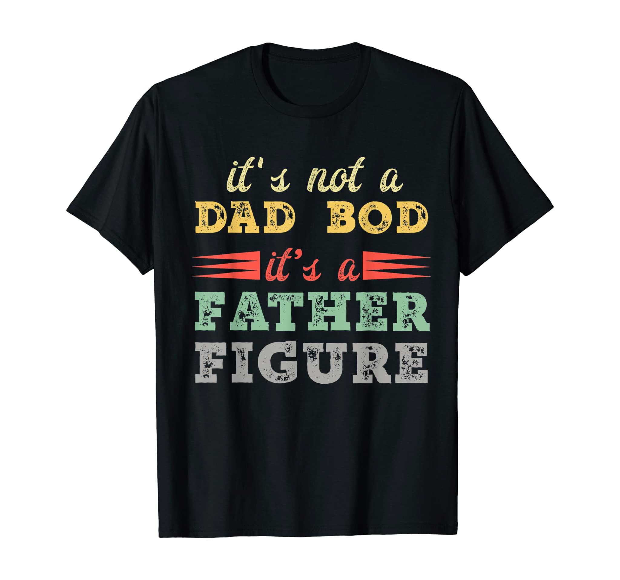 Mens Its Not a Dad Bod its a Father Figure Fathers Day funny Gift T-Shirt