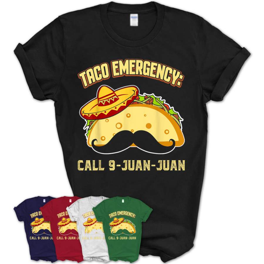 Taco Emergency Call 9 Juan T-Shirt For Mexican Food Lovers