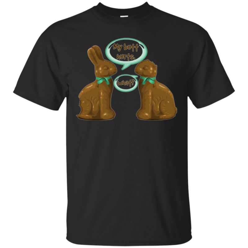 My Butt Hurts What – Funniest Chocolate Bunny Bite Tee Shirt