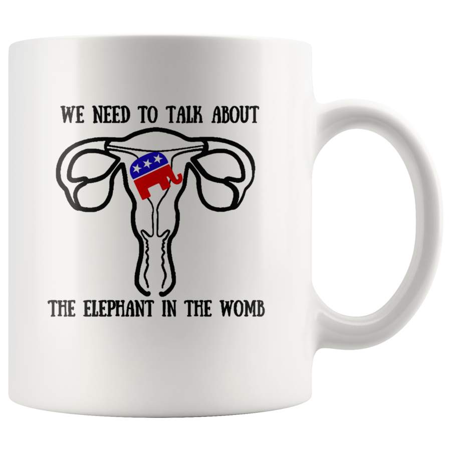 We Need To Talk About The Elephant In The Womb White Coffee Mug