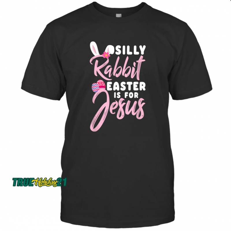 Cute Silly Rabbit Easter Is for Jesus Christians Gift T-shirt