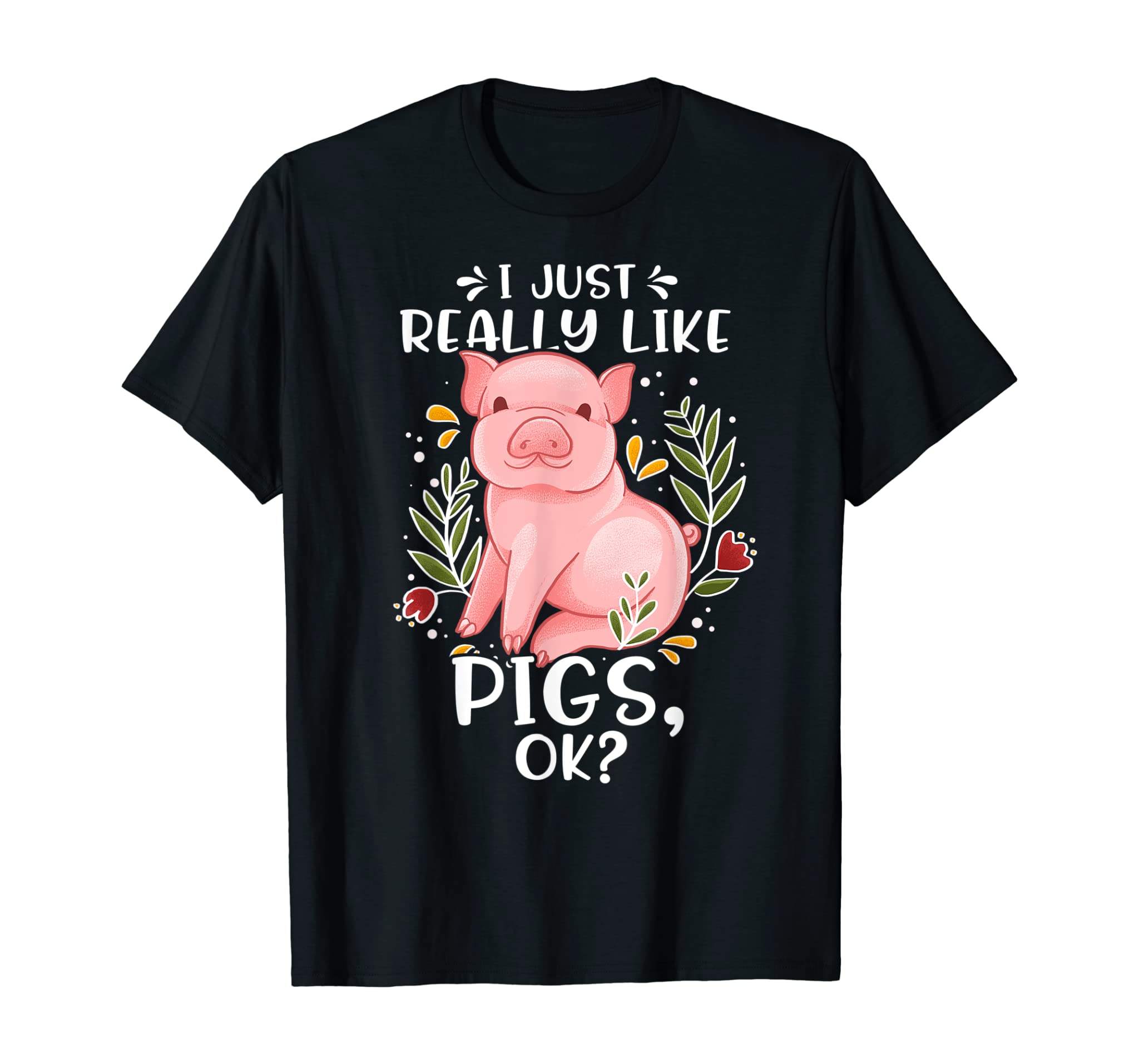 Pig Shirt I Just Really Like Pigs Ok? Shirt Pig Lovers Gift