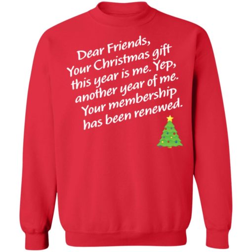 Dear Friends Your Christmas Gift This Year Is Me Yep Christmas Sweater