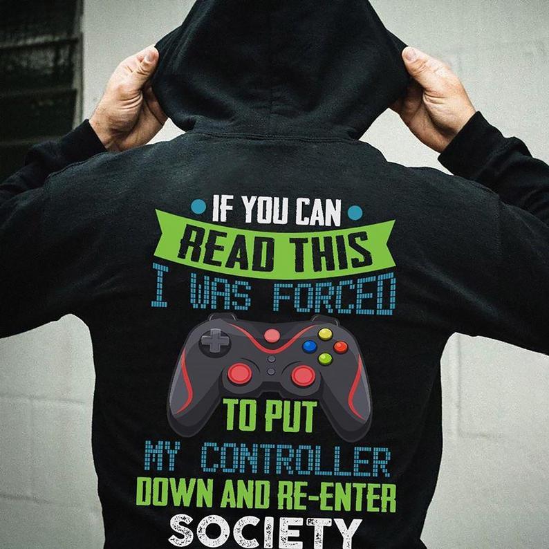 If You Can Read This I Was Forced To Put My Controller Down And Re-Enter Society Standard/Premium T-Shirt Hoodie