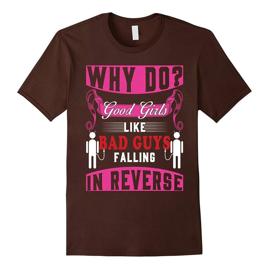 Why Do Good Girls Like Bad Guys Falling In Reverse Women Tshirt