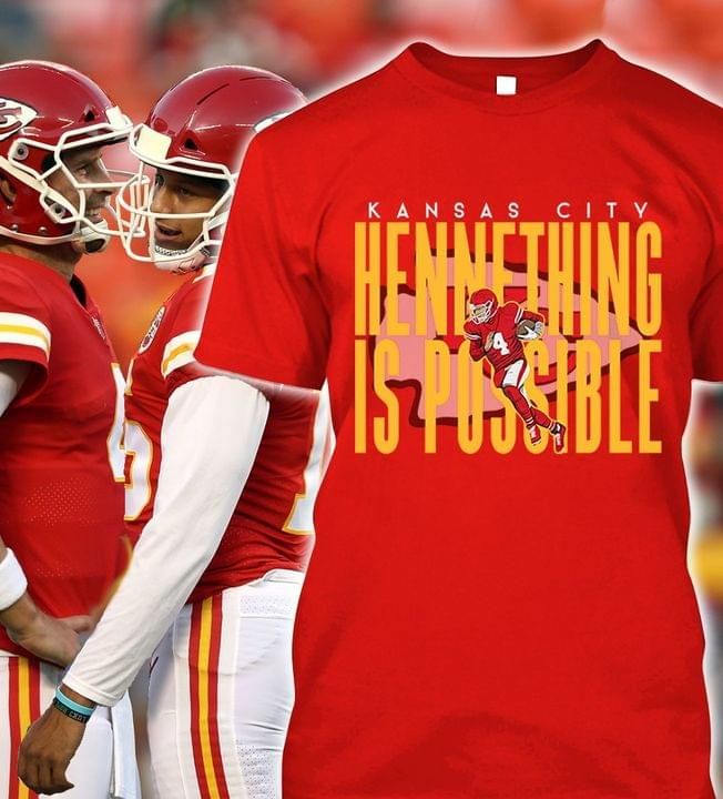 Kansas city chiefs hennething is possible for fans Tshirt Hoodie Sweater