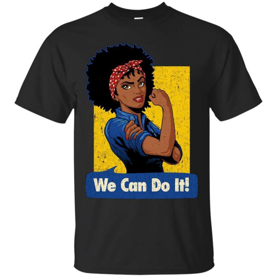 Black Girl T-Shirt We Can Do It Rosie The Riveter Power Women Shirts Unisex Tees