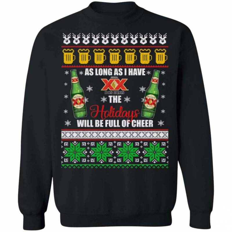 Xmas Ugly Sweater As Long As I Have Dos Equis Funny Beer Sweatshirt MT