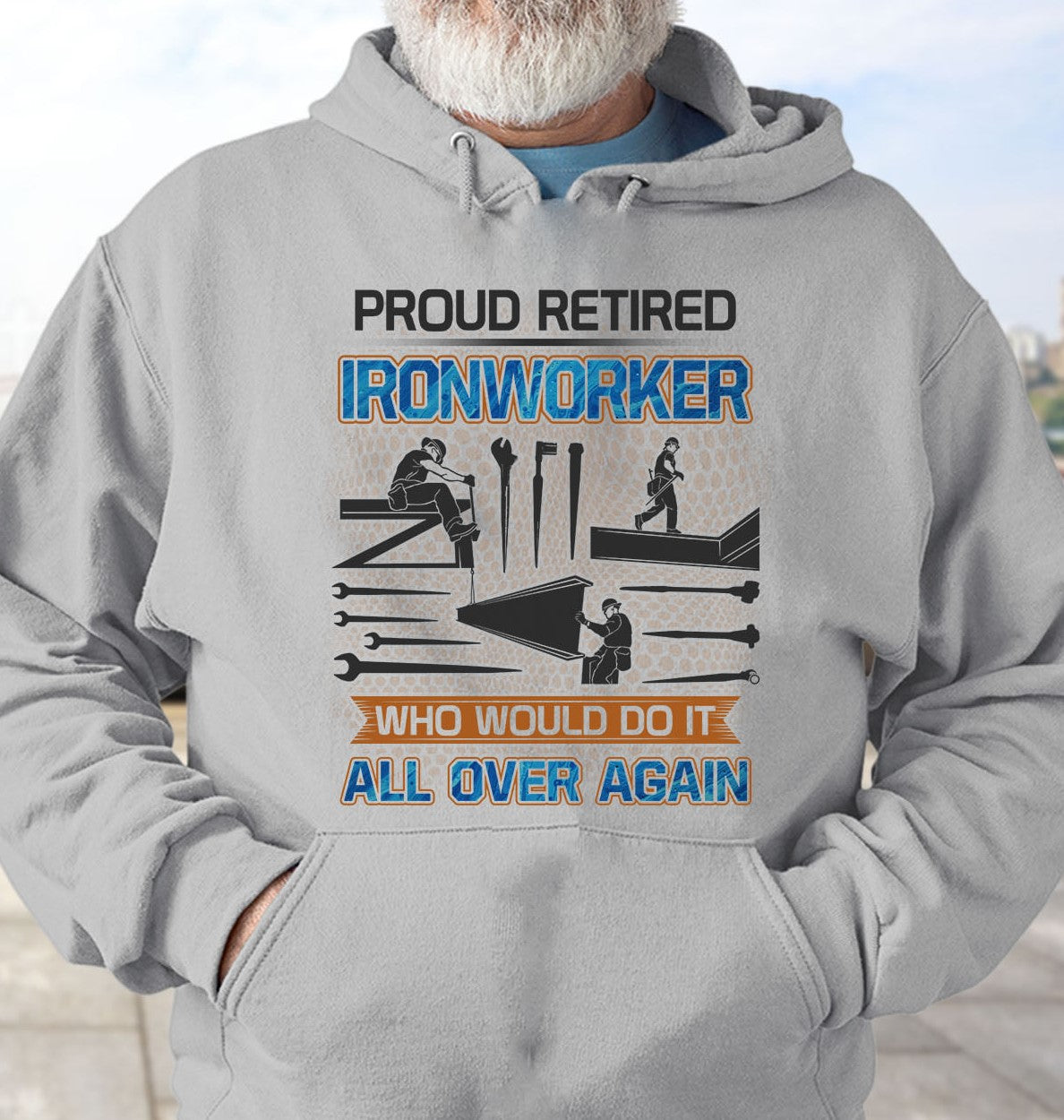 Proud Retired Iron Worker Who Would Do It All Over Again Retirement Gift