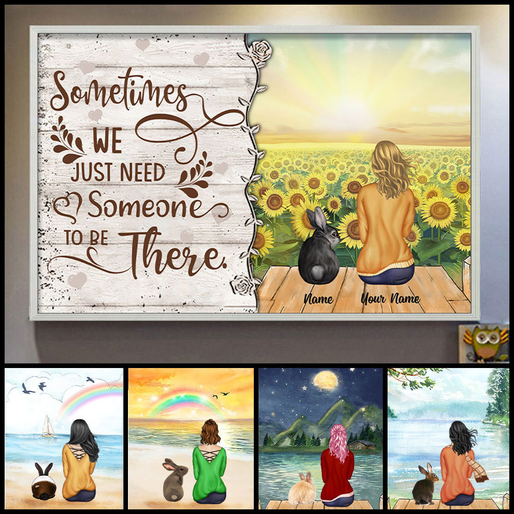 89Customized Sometimes We Just Need Someone To Be There Rabbit Lovers Personalized Poster