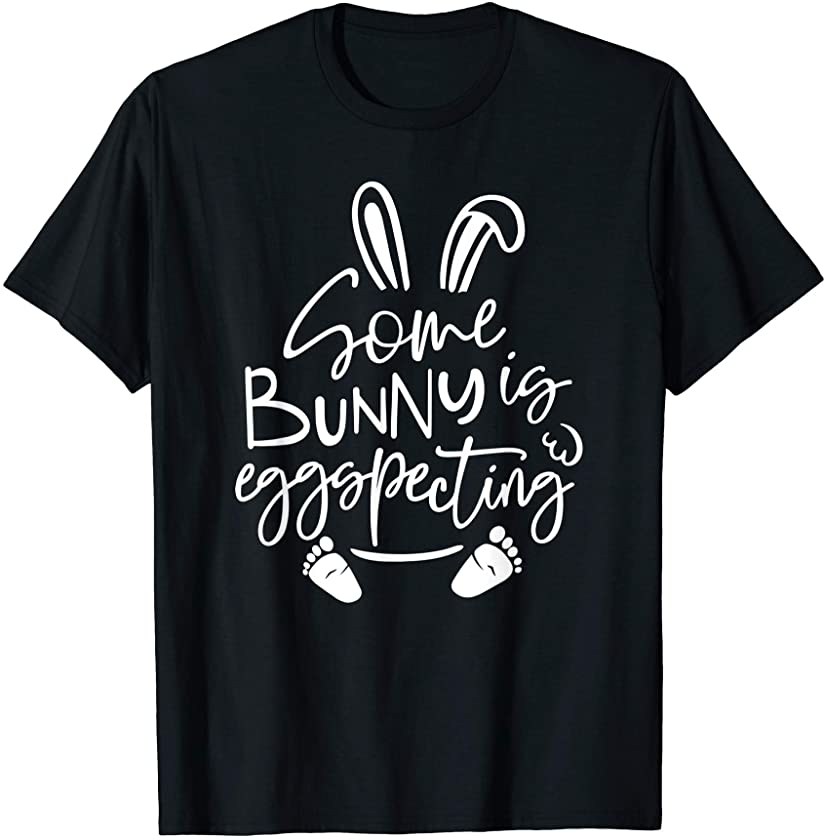 Some Bunny Is Eggspecting Pregnancy Announcement Easter Day T-Shirt