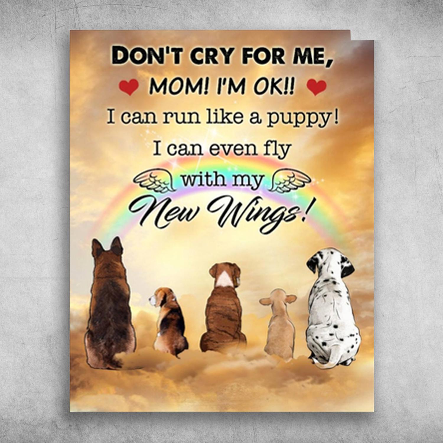 Cute Dogs Don’t Cry For Me Mom I’m Ok I Can Run Like A Puppy Poster Print Wall Art Canvas Wall Decor