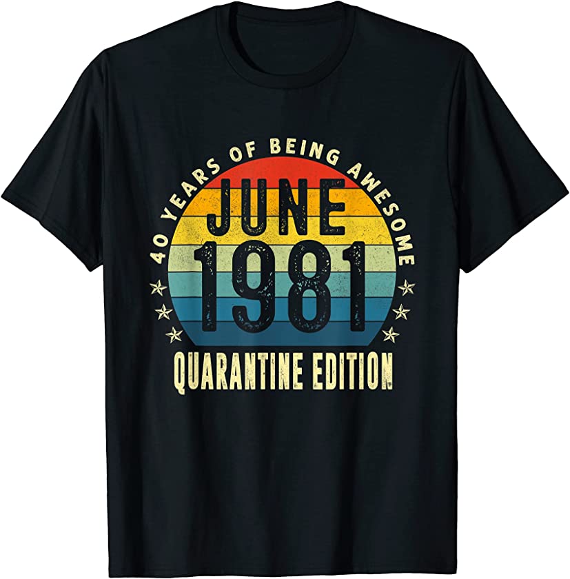 40th Birthday 40 Years Old Vintage June 1981 Quarantine T-Shirt