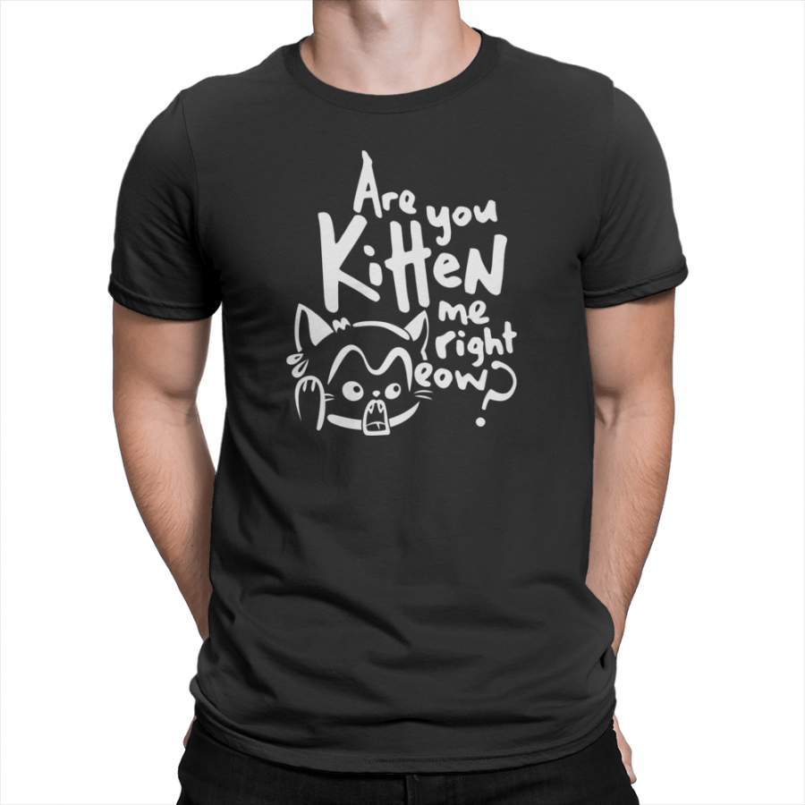 Are You Kitten Me – Unisex T-Shirt