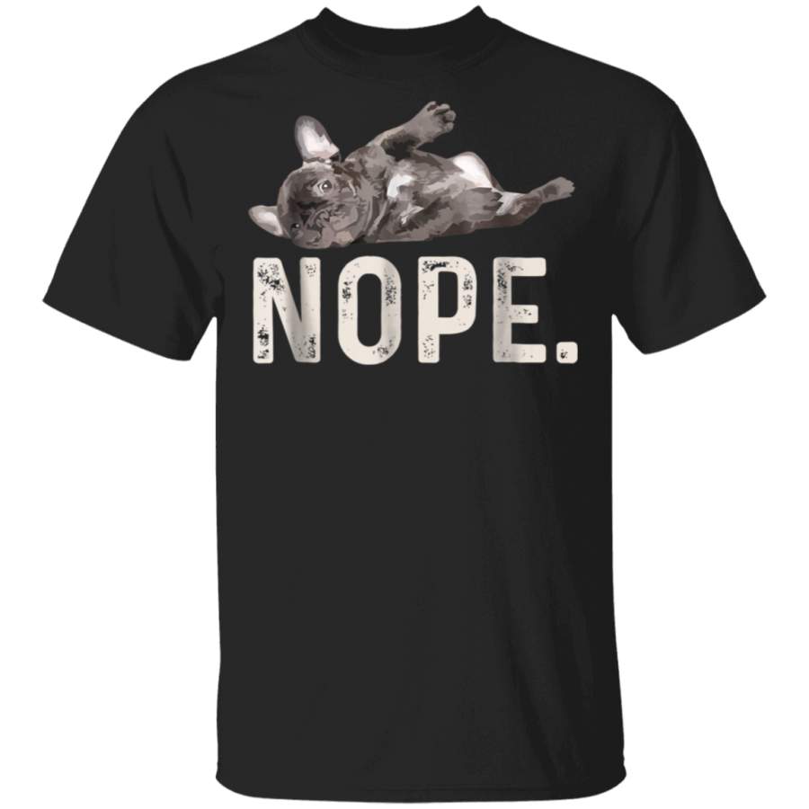 Nope Lazy French Bulldog Dog Lover Gift TShirt