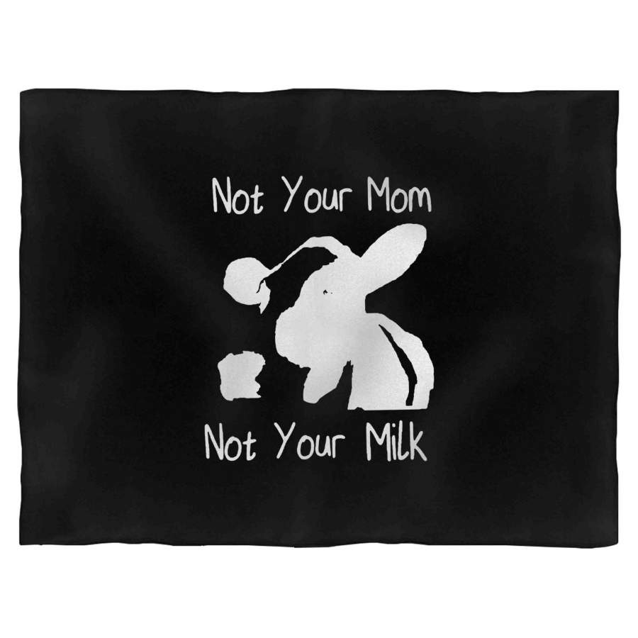 Vegan Not Your Mom Not Your Milk Animal Cow Animal Rights Blanket