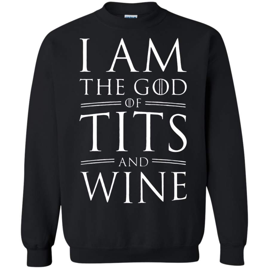 AGR I Am The God Of Tits And Wine Game Of Thrones Sweatshirt