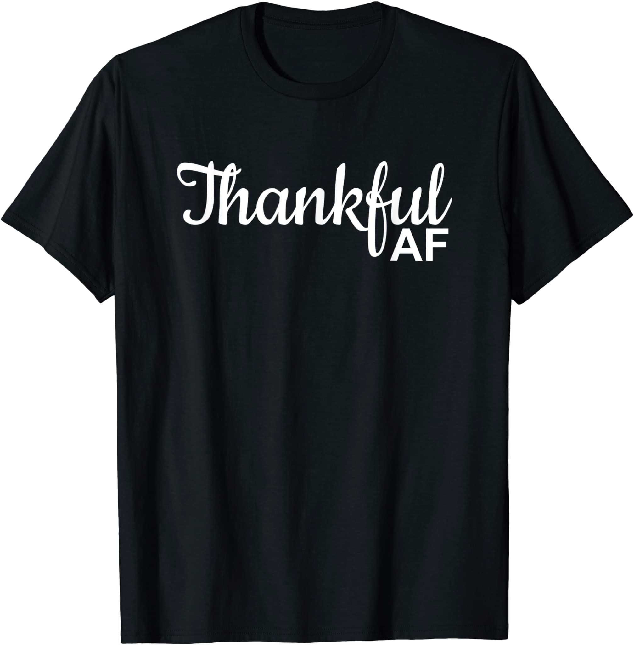 Thankful Af Thanksgiving For Men T-Shirt