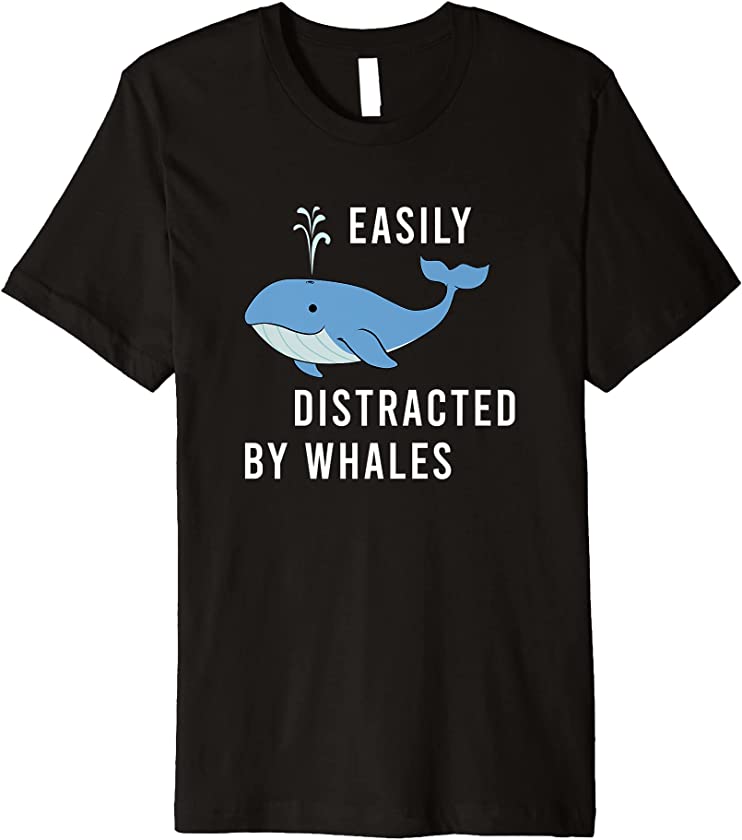 Funny Saying Distracted by Whales Ocean Premium T-Shirt