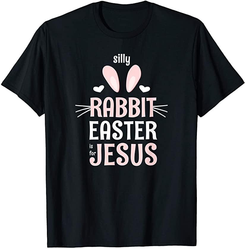 Silly Rabbit Easter Is For Jesus Cute Christians Kids, Women T-Shirt