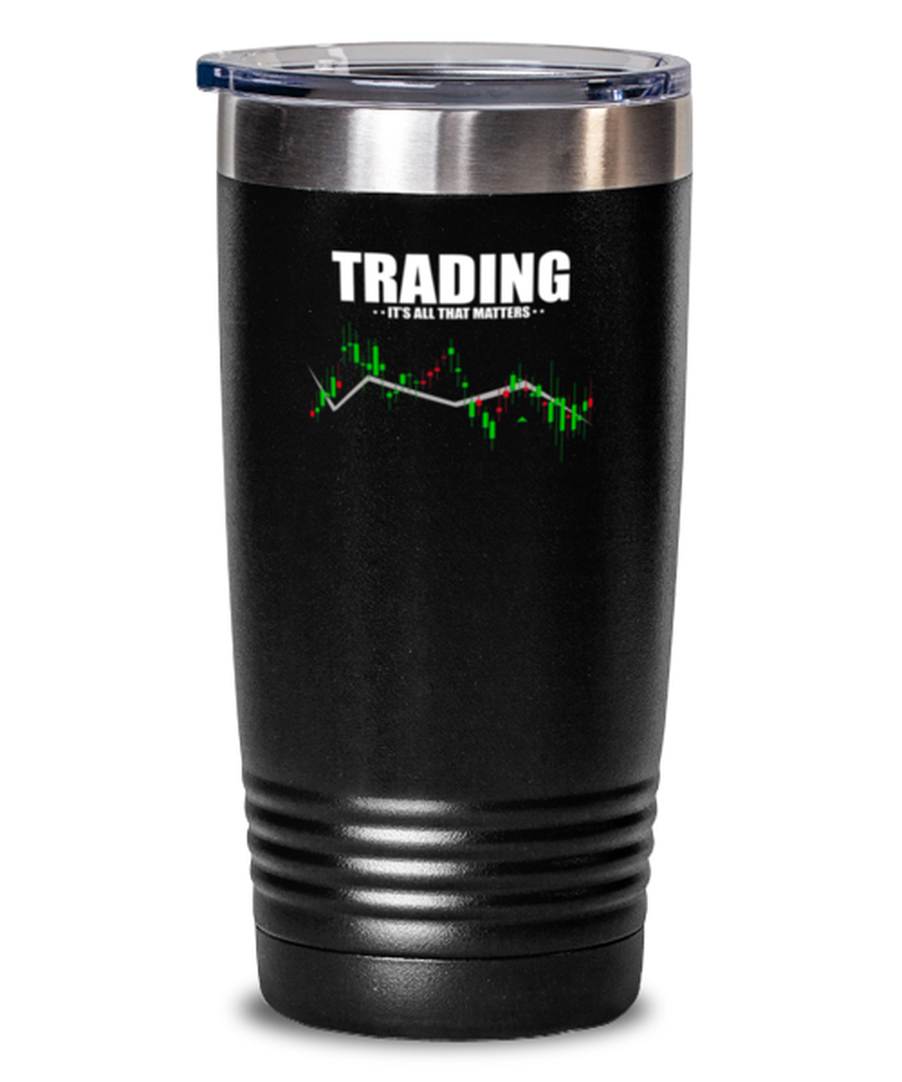 20 Oz Tumbler Stainless Steel Funny Trading It’S All That Matters