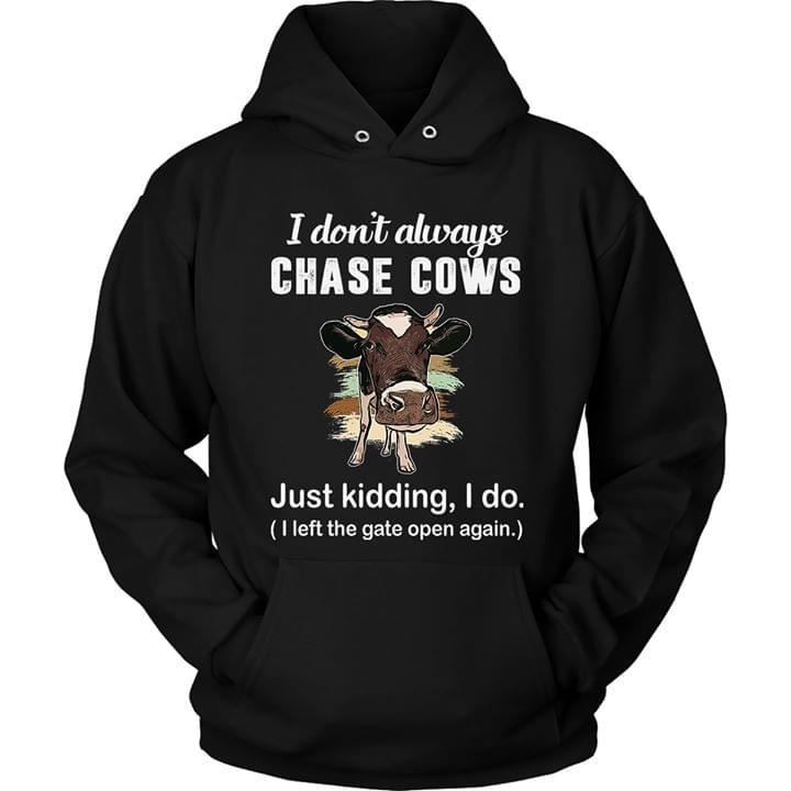 I Don’t Always Chase Cows Just Kidding I Do I Left The Gate Open Again Cotton T-Shirt