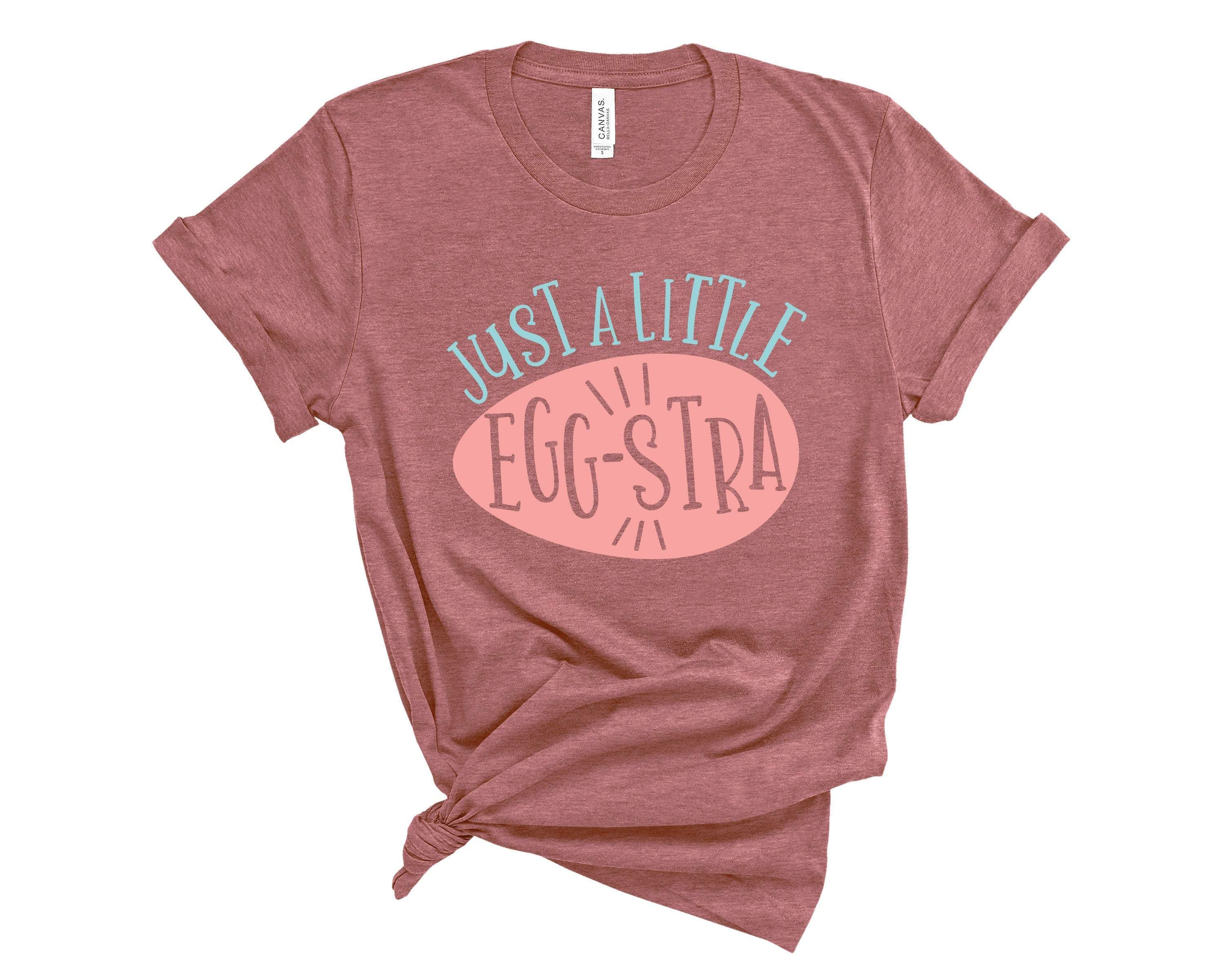 Just A Little Eggstra Shirt,Bunny Shirt,Easter Shirt For Woman,Funny Easter Shirt,Easter Shirt,Easter Family Shirt,Easter Day,Egg Shirt