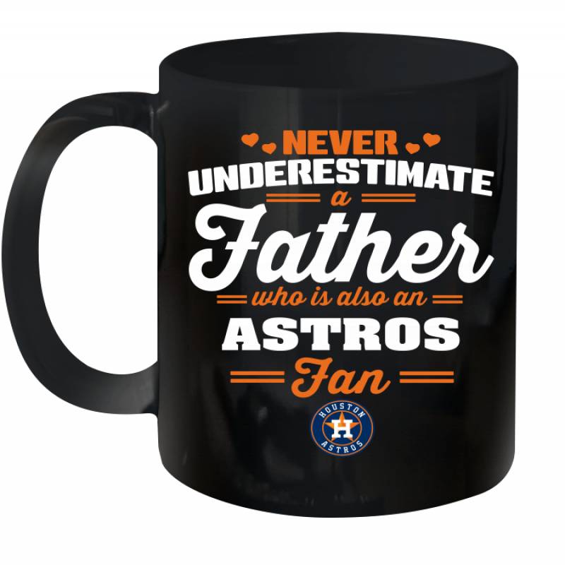 Never Underestimate A Father Who Is Also An Houston Astros Fan Father’s day gift Ceramic Mug 11oz