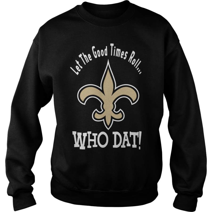 New Orleans Saints Let the good times roll who dat Sweatshirt