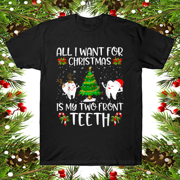 All I Want For Christmas Is My 2 Front Teeth Shirt Christmas Gift