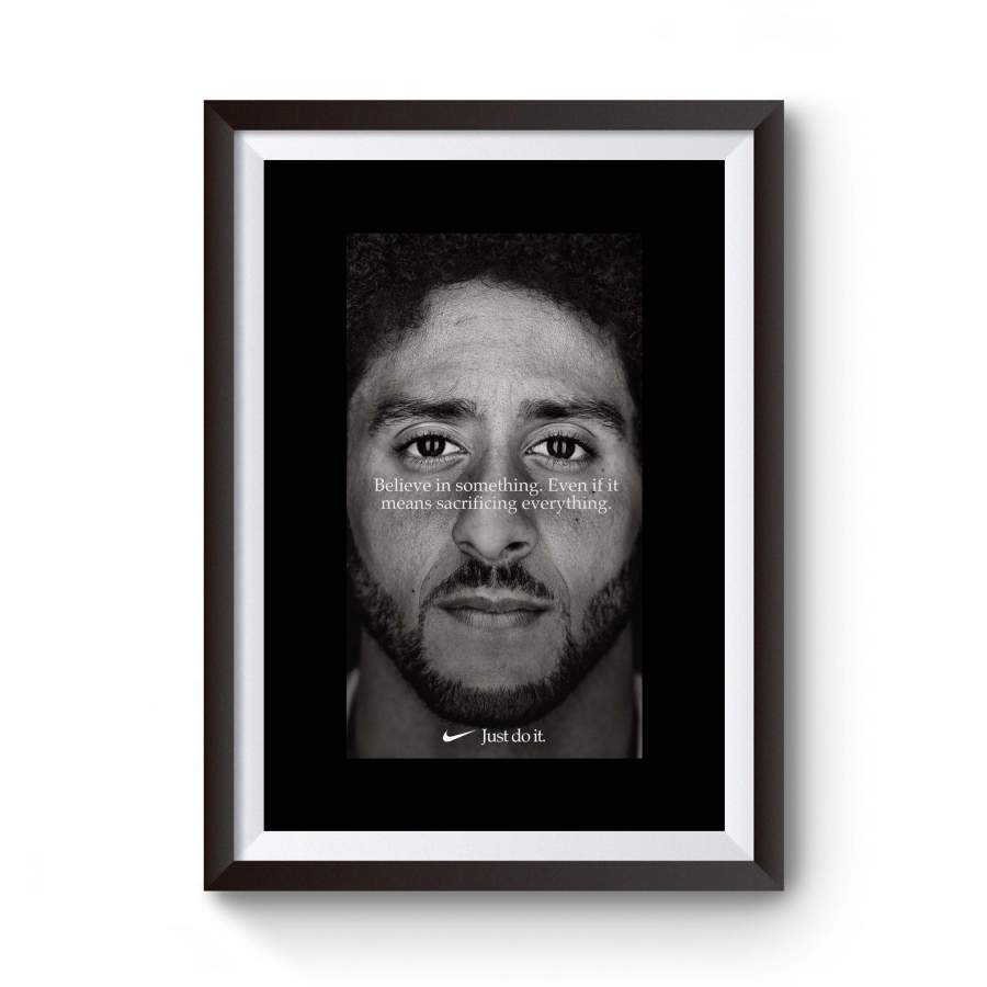 Colin Kaepernick Believe In Something Even If It Means Sacrificing Everything Poster