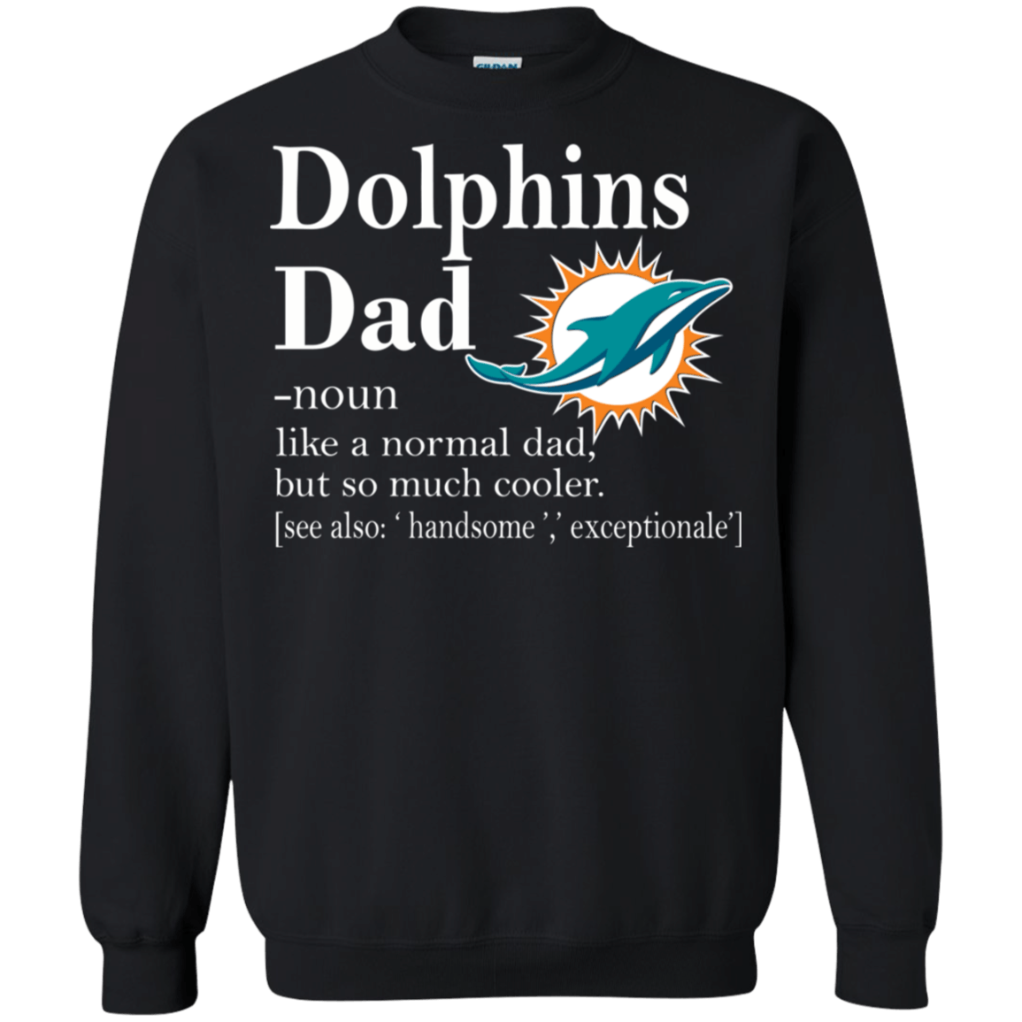 Miami Dolphins Like A Normal Dad But So Much Cooler shirt Sweatshirt