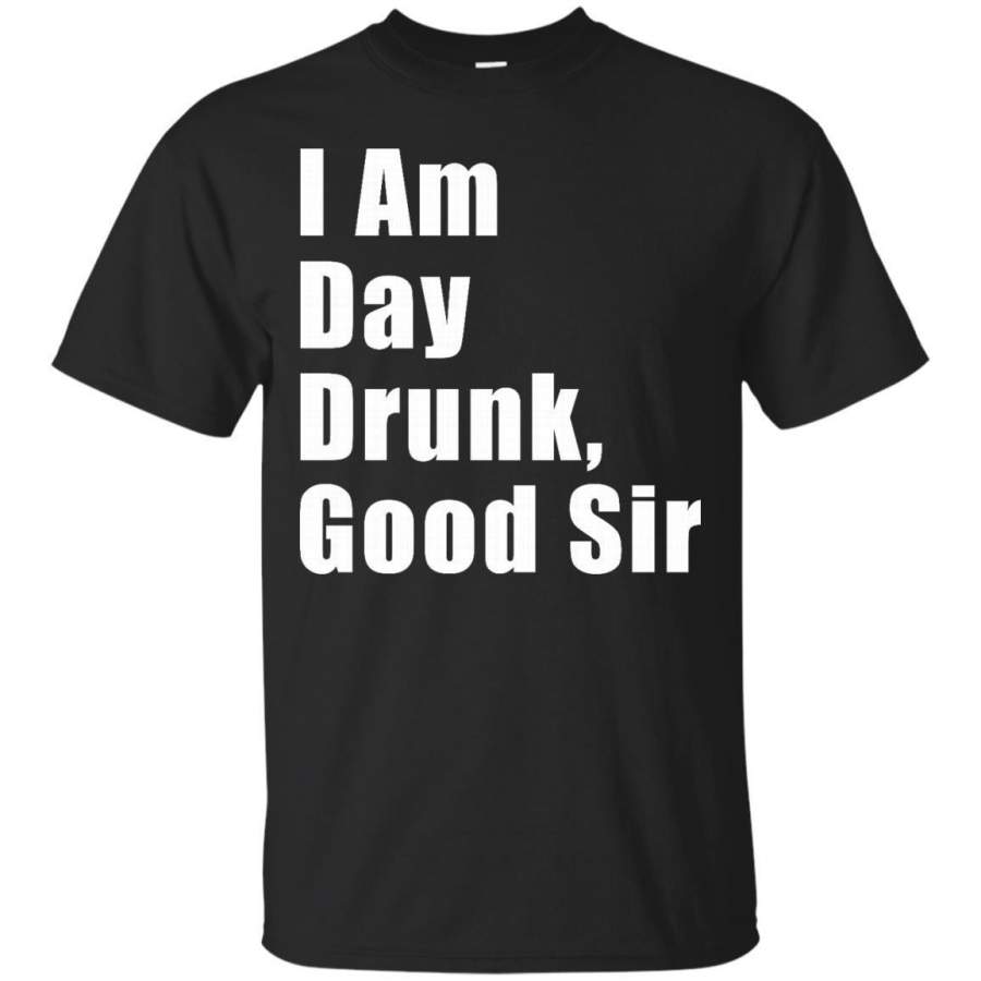 AGR Awesome Tee I am day Drunk Good Sir Tshirt Labor Day Weekend T-Shirt