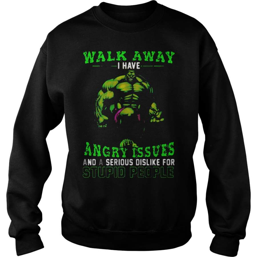 Walk away I have angry issues Hulk Sweatshirt – 2019