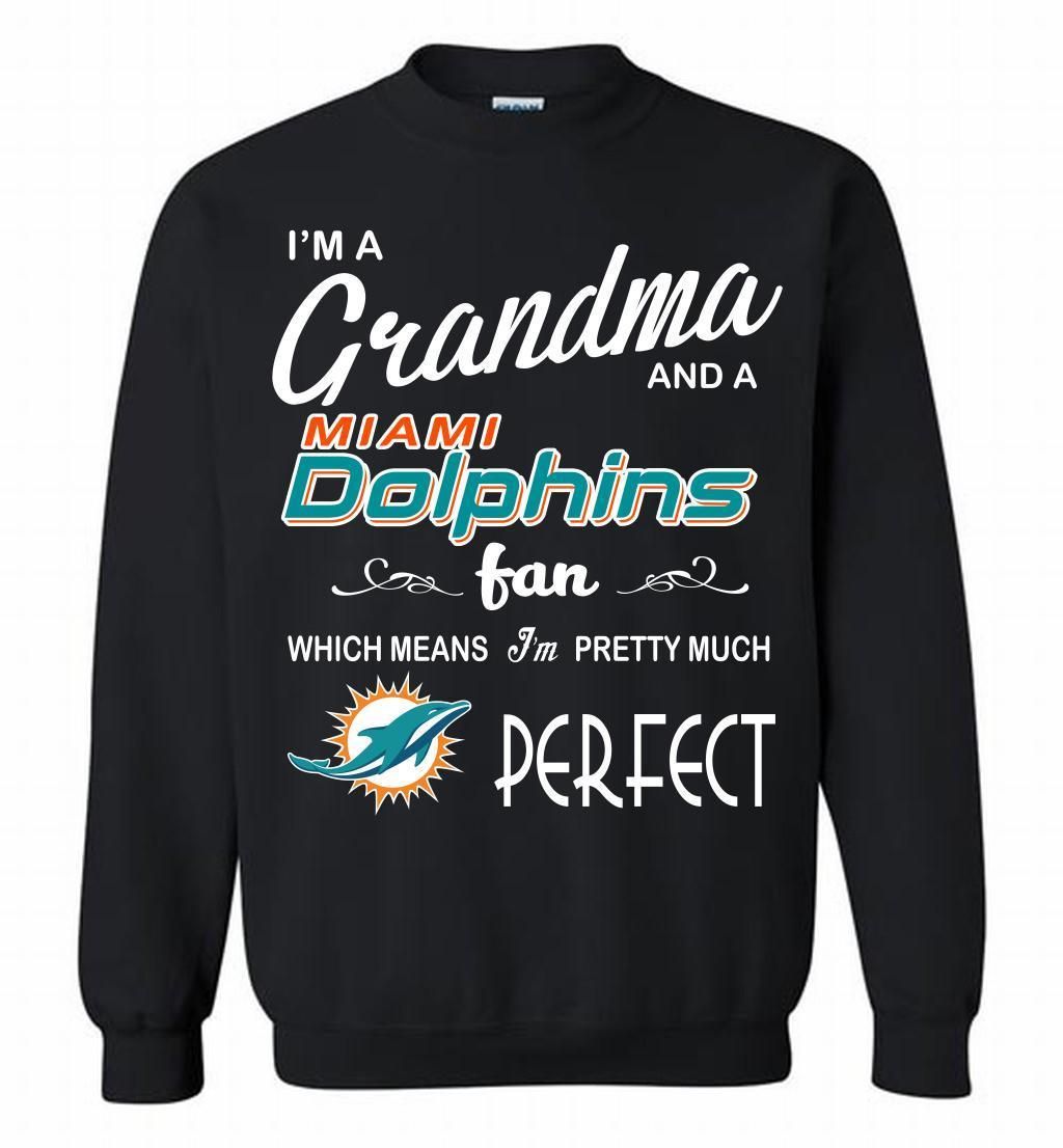 I’M A Grandma And A Dolphins Fans I’m Pretty Much Perfect Crewneck Sweatshirt