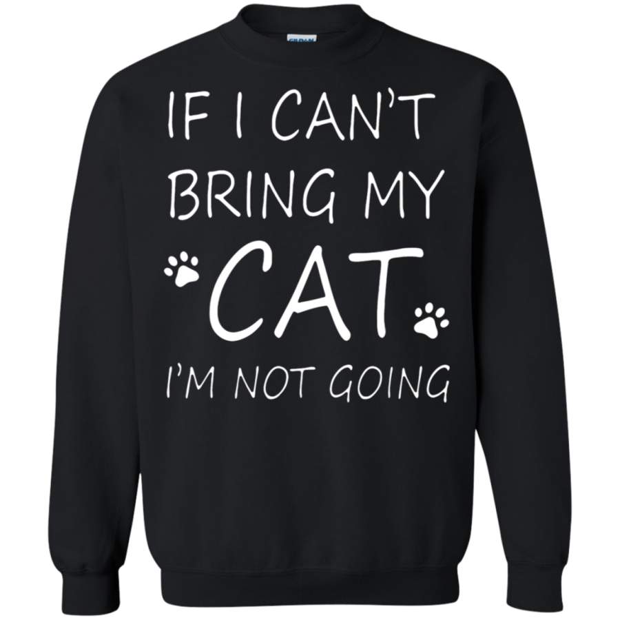 AGR If I Can’t Bring My Cat I’m Not Going Sweatshirt