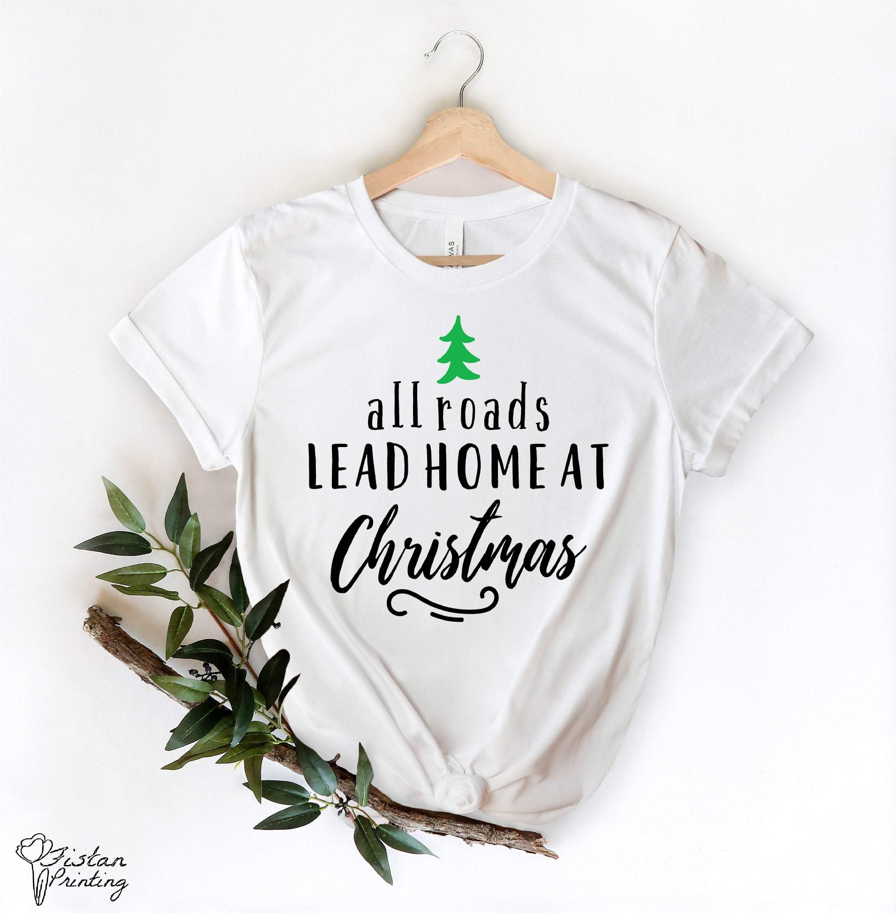 Rughing Christmas Gifts All Roads Lead Home At Christmas Shirt,Christmas Shirt,Holiday Shirt,Christmas,Christmas Shirt,Mistletoe Shirt,Christmas Family Shirt,Gift