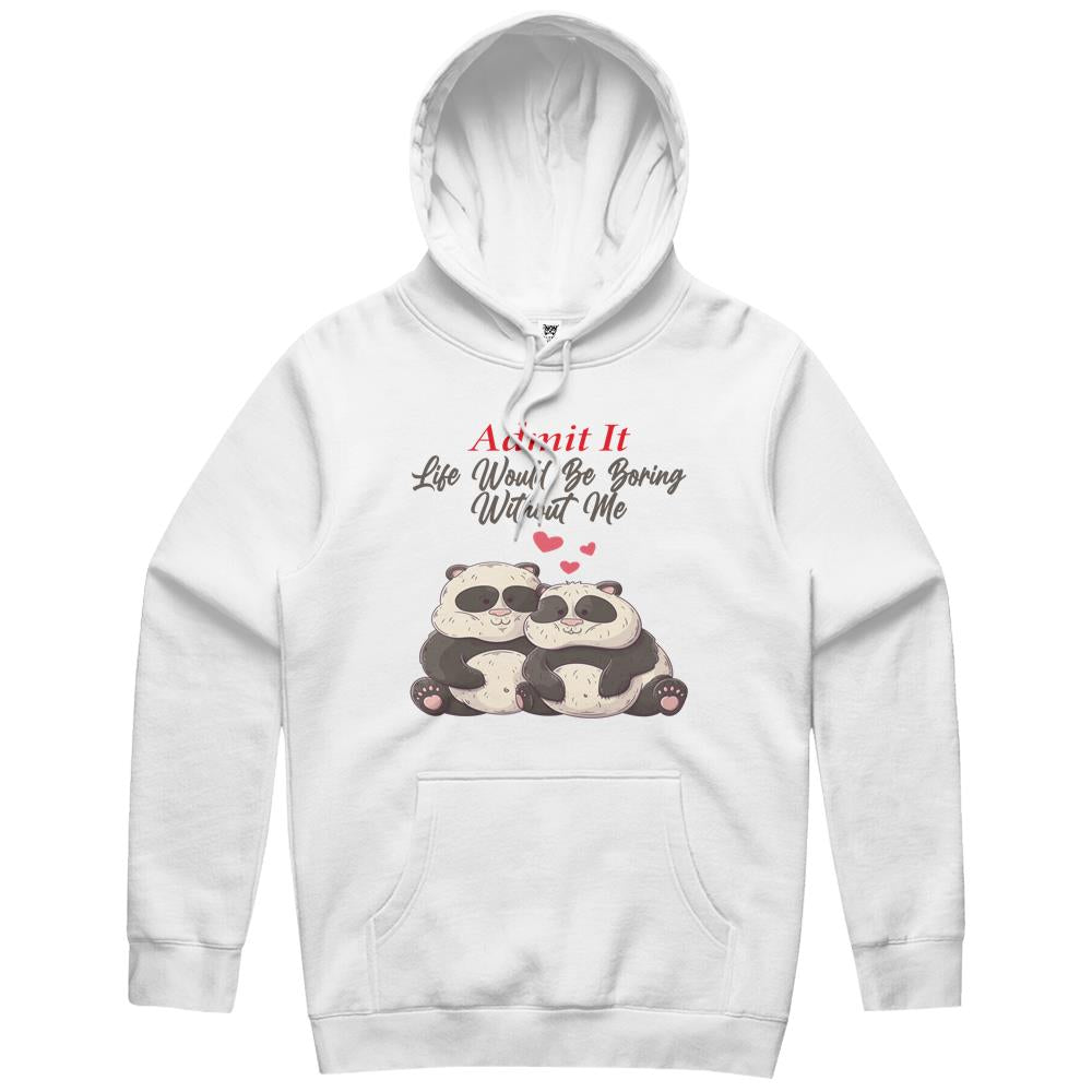 Admit It Life Would Be Boring Without Me (1) Hoodie