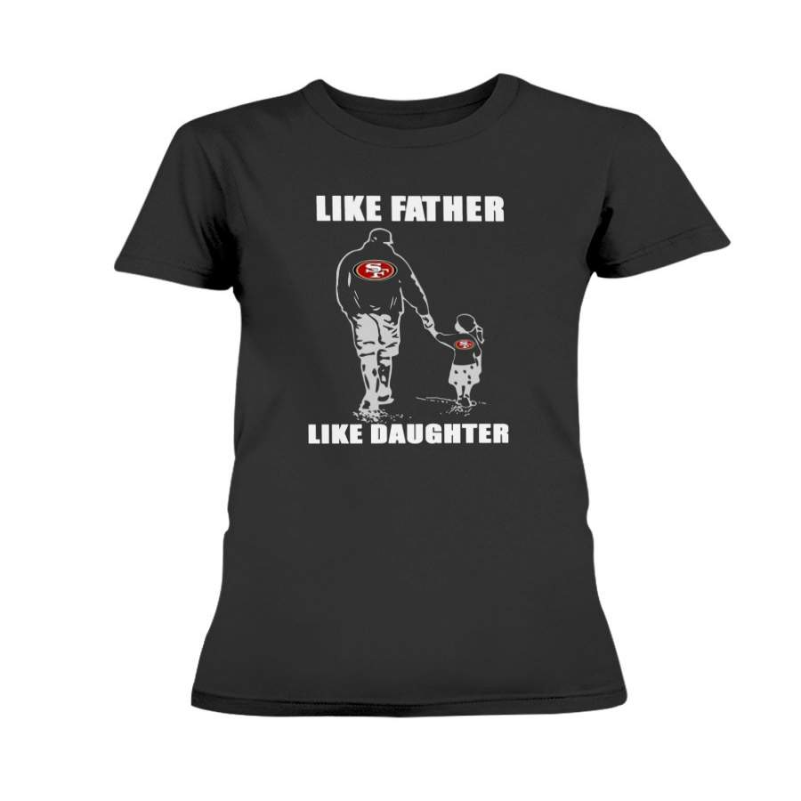 Great Like Father Like Daughter – San Francisco 49ers – Father’s Day Shirt