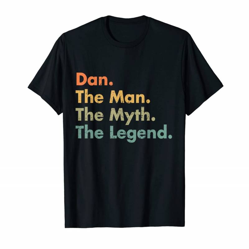 Dan The Man The Myth The Legend Funny Sarcastic Dad Grandpa T-Shirt