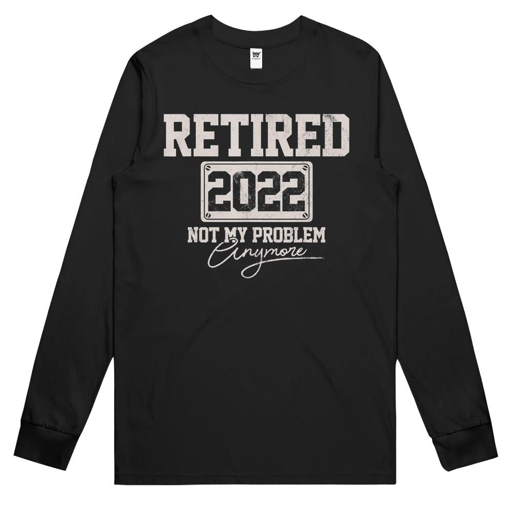 Retired 2022 Not My Problem Anymore Funny Vintage Retirement Long Sleeve T Shirts