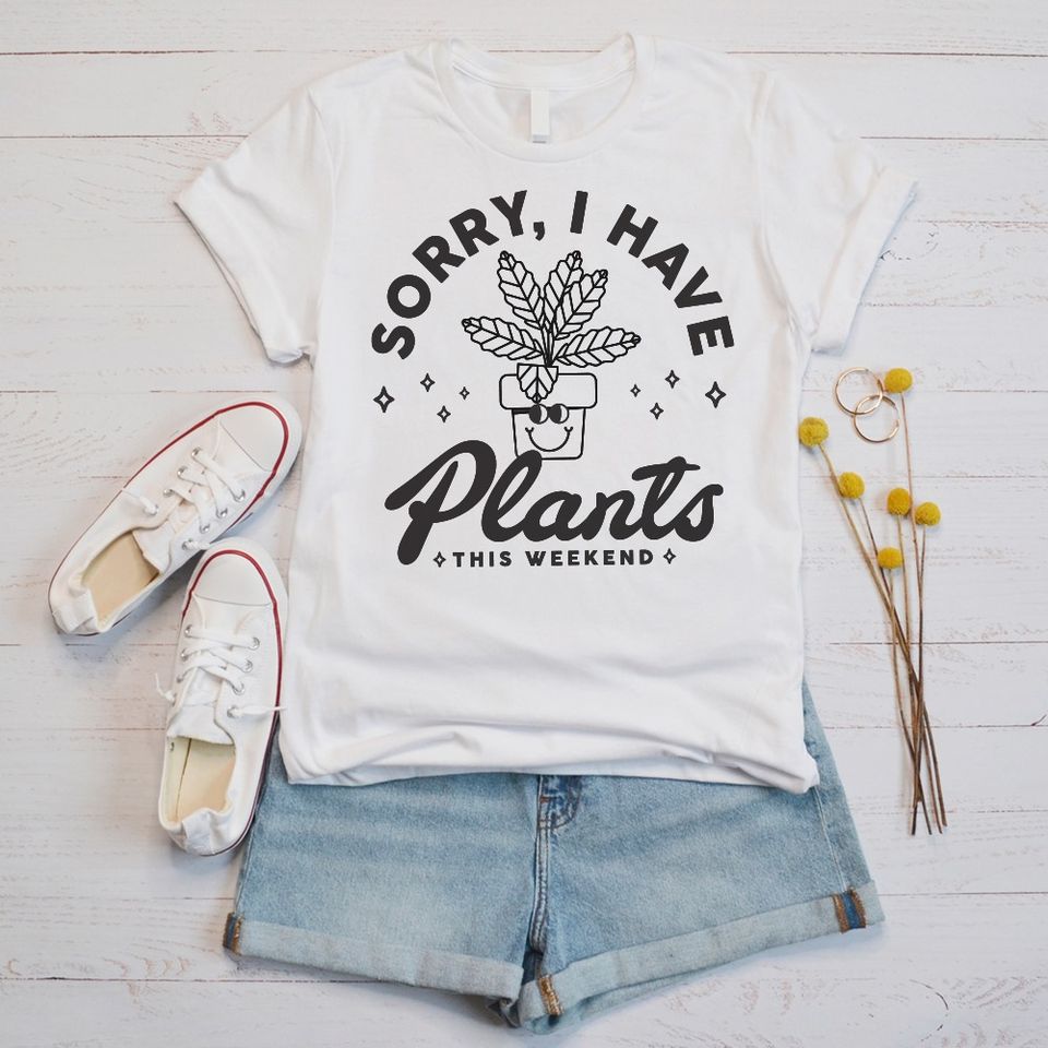 Sorry I Have Plants This Weekend Standard T-Shirt