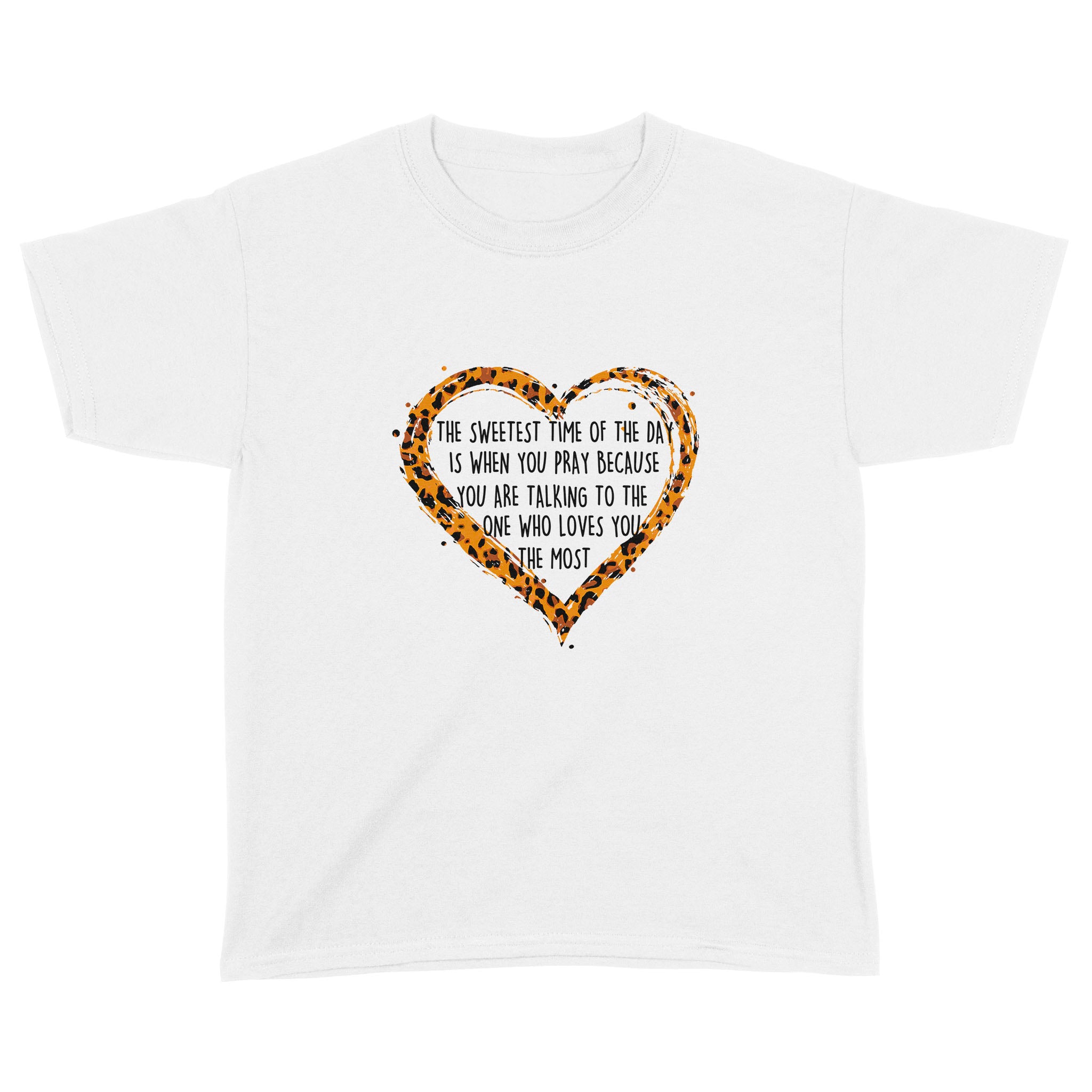 The Sweetest Time Of The Day Is When You Pray Because You Are Talking To The One Who Loves You The Most Shirt – Standard Youth T-Shirt