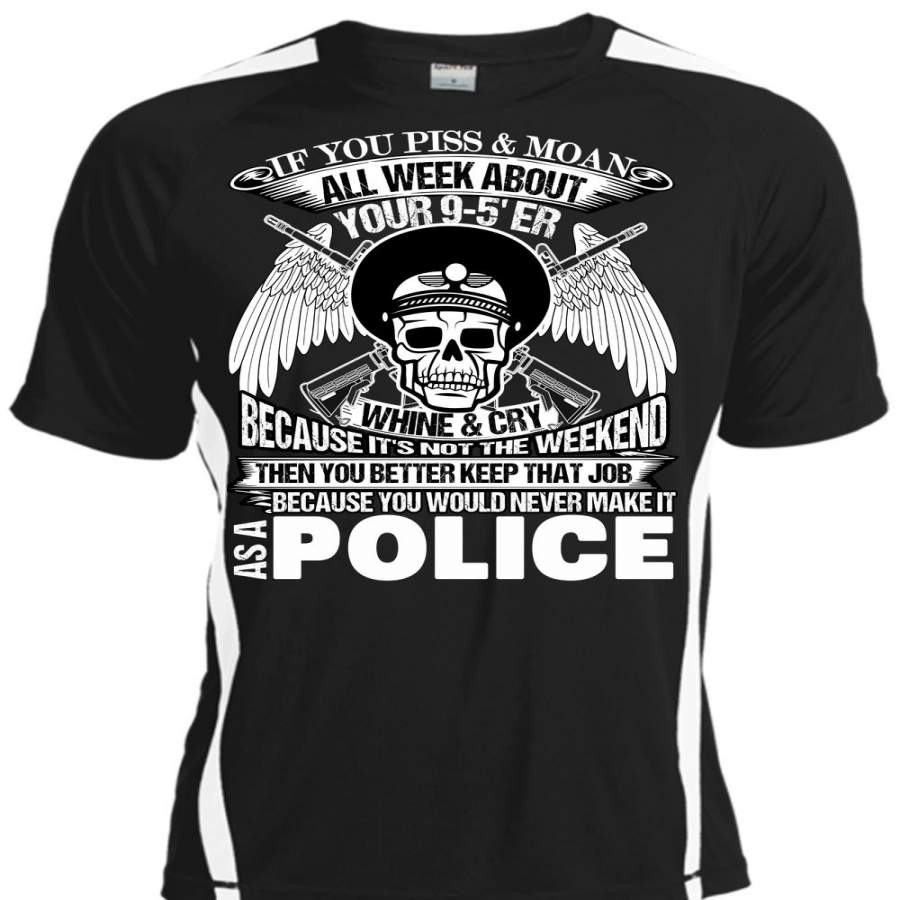 You Would Never Make It As A Police T Shirt, I Love Police T Shirt, Cool Shirt