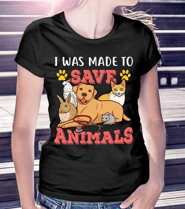 I Was Made To Save Animals Lovers Cotton T-Shirt